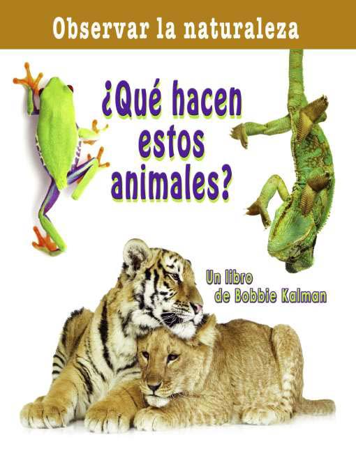 Title details for ¿Qué hacen estos animales? by Bobbie Kalman - Available